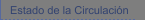 Estado de la Circulaci&oacute;n
